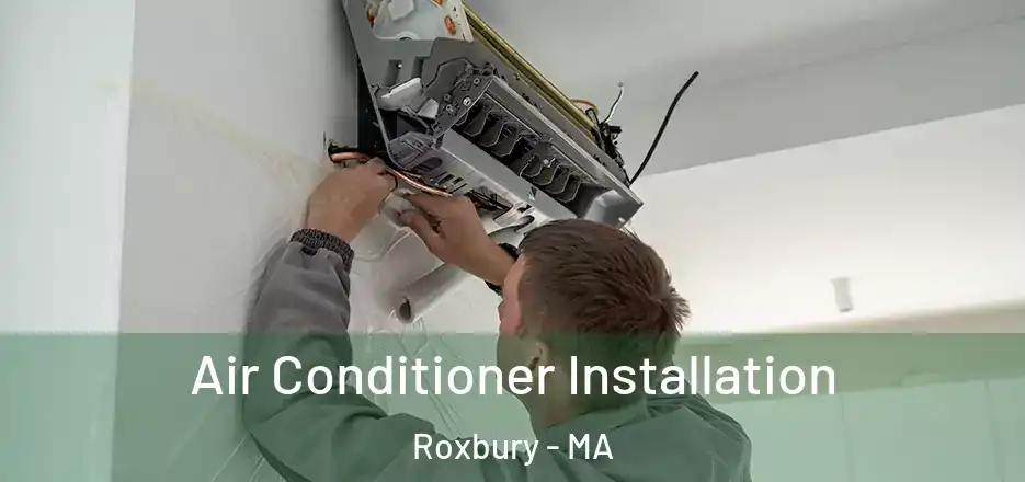 Air Conditioner Installation Roxbury - MA