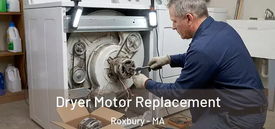 Dryer Motor Replacement Roxbury - MA