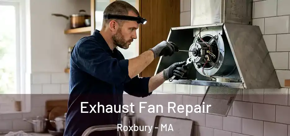Exhaust Fan Repair Roxbury - MA