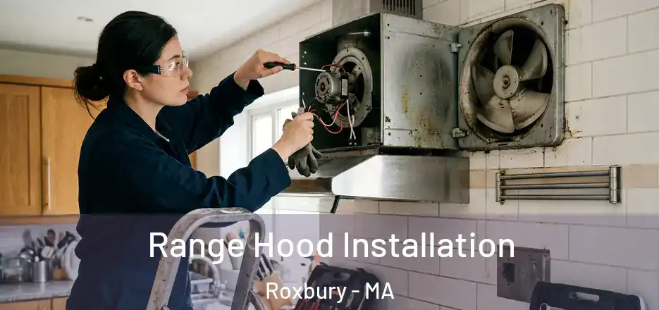 Range Hood Installation Roxbury - MA