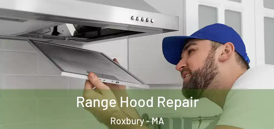 Range Hood Repair Roxbury - MA