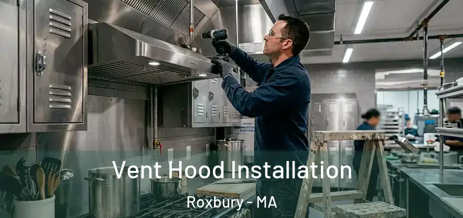 Vent Hood Installation Roxbury - MA